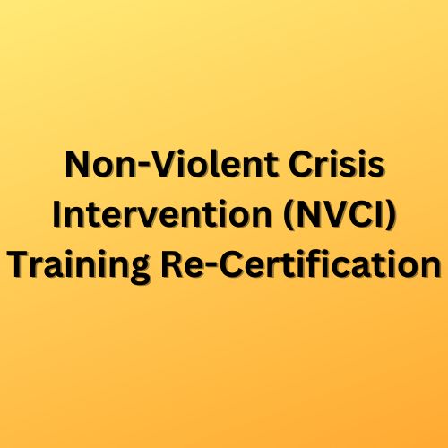 Non-Violent Crisis Intervention Training (NVCI) Re certification